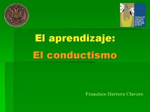 El aprendizaje El conductismo Francisco Herrera Clavero Biolgicos