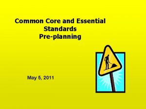 Common Core and Essential Standards Preplanning May 5