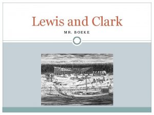 Lewis and Clark MR BOEKE What well Learn
