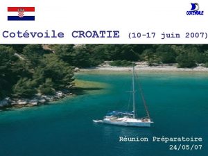 Cotvoile CROATIE 10 17 juin 2007 Runion Prparatoire