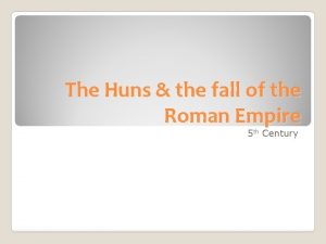 The Huns the fall of the Roman Empire