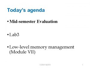 Todays agenda Midsemester Evaluation Lab 3 Lowlevel memory