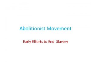 Abolitionist Movement Early Efforts to End Slavery Early