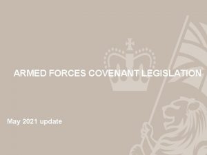 ARMED FORCES COVENANT LEGISLATION May 2021 update BACKGROUND