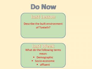 Do Now Last Lesson Describe the built environment