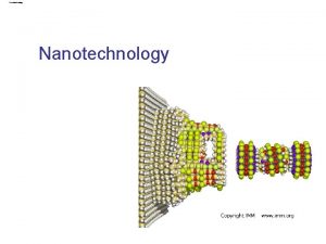 Nanotechnology Nanotechnology General Information and Background q Nanotechnology