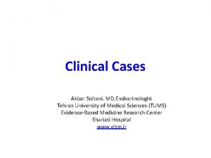 Clinical Cases Akbar Soltani MD Endocrinologist Tehran University