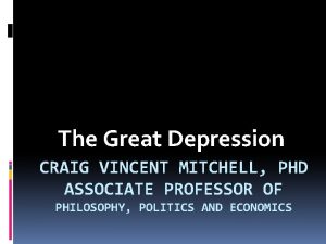 The Great Depression CRAIG VINCENT MITCHELL PHD ASSOCIATE