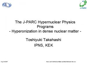 The JPARC Hypernuclear Physics Programs Hyperonization in dense