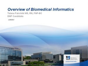 Overview of Biomedical Informatics Telana Fairchild MS RN