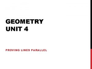 GEOMETRY UNIT 4 PROVING LINES PARALLEL PROVING LINES