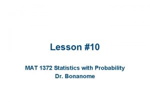 Lesson 10 MAT 1372 Statistics with Probability Dr