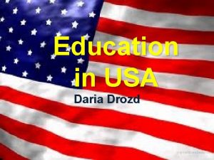 Education in USA Daria Drozd To know everything