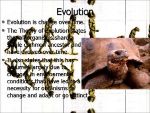 Evolution Evolution is change over time Theory of