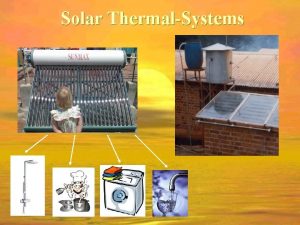 Solar ThermalSystems Background Hot Water is used for