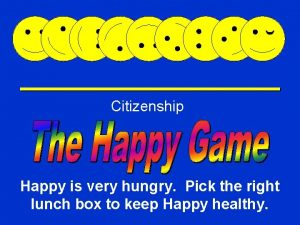 Citizenship Happy Game Happy is very hungry Pick