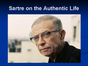 Sartre on the Authentic Life JeanPaul Sartre JeanPaul