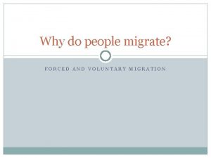 Why do people migrate FORCED AND VOLUNTARY MIGRATION