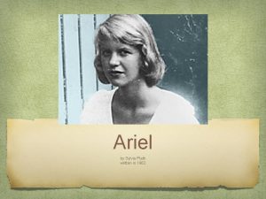 Ariel by Sylvia Plath written in 1962 Ariel