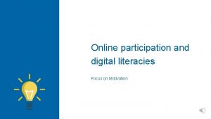 Online participation and digital literacies Focus on Motivation