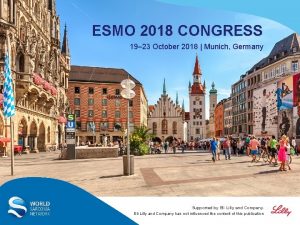 ESMO 2018 CONGRESS 19 23 October 2018 Munich