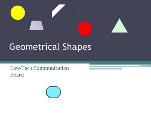 Geometrical Shapes LowTech Communication Board Description This communication