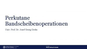 Perkutane Bandscheibenoperationen Univ Prof Dr Josef Georg Grohs