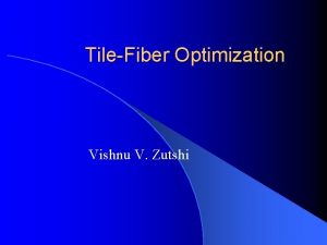 TileFiber Optimization Vishnu V Zutshi Introduction l Based