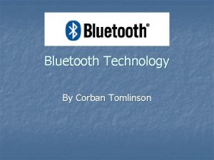 Bluetooth Technology By Corban Tomlinson Bluetooth n n