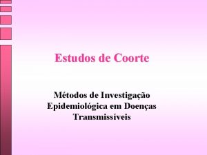 Estudos de Coorte Mtodos de Investigao Epidemiolgica em