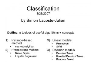 Classification 8232007 by Simon LacosteJulien Outline a toolbox