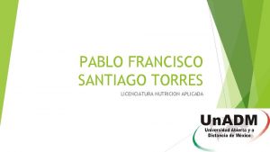 PABLO FRANCISCO SANTIAGO TORRES LICENCIATURA NUTRICION APLICADA Modelo