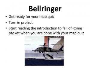 Bellringer Get ready for your map quiz Turn