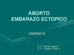 ABORTO EMBARAZO ECTOPICO UNIDAD III E U Sandra