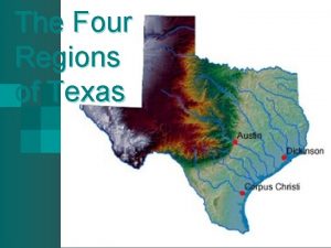 The Four Regions of Texas The Four Regions