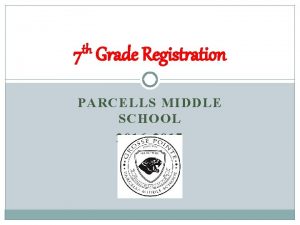 th 7 Grade Registration PARCELLS MIDDLE SCHOOL 2016