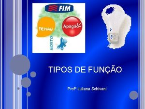 TIPOS DE FUNO Prof Juliana Schivani Schivani Uma