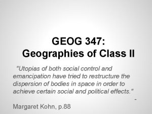 GEOG 347 Geographies of Class II Utopias of