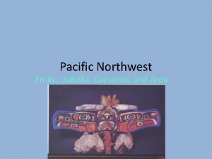 Pacific Northwest Emily Izabella Cameron and Arda Introduction