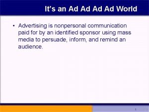 Its an Ad Ad World Advertising is nonpersonal