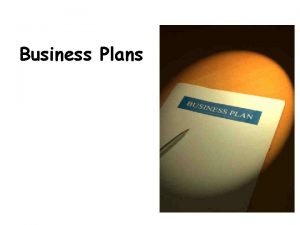 Business Plans Objectives To identify the reasons why
