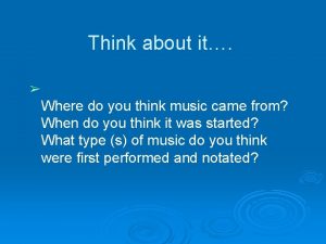 Think about it Where do you think music