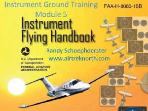 Instrument Ground Training Module 5 Randy Schoephoerster www