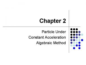 Chapter 2 Particle Under Constant Acceleration Algebraic Method