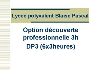 Lyce polyvalent Blaise Pascal Option dcouverte professionnelle 3