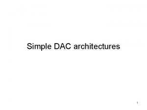 Simple DAC architectures 1 Basic DAC with External