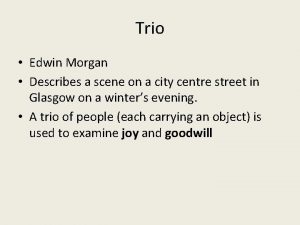 Trio Edwin Morgan Describes a scene on a