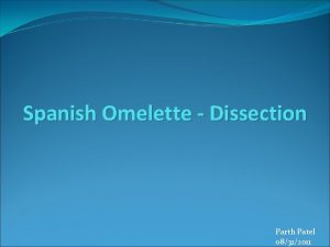 Spanish Omelette Dissection Parth Patel 08312011 Self Introduction