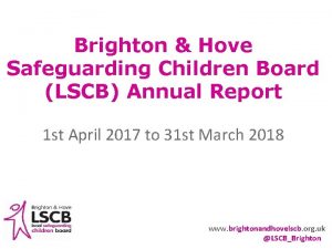 Brighton Hove Safeguarding Children Board LSCB Annual Report