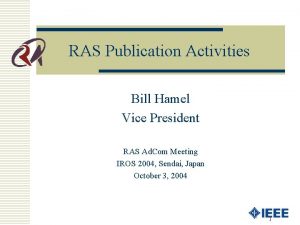 RAS Publication Activities Bill Hamel Vice President RAS